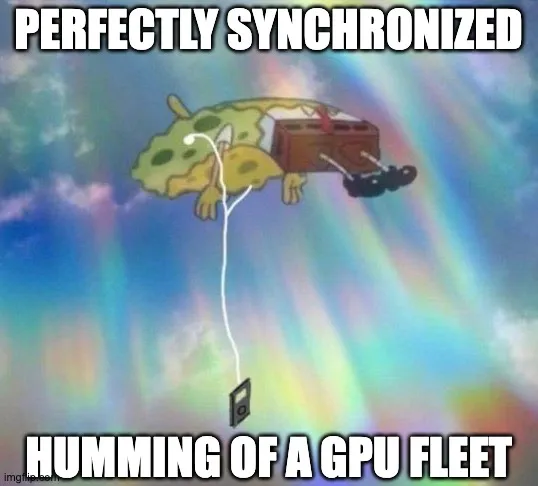 Meme image about the synchronised humming of hundreds of GPUs.